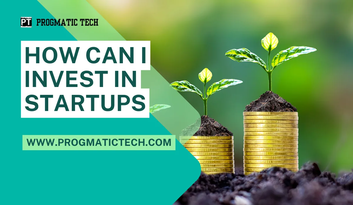 How Can I Invest In Startups: A Simple Beginner Guide